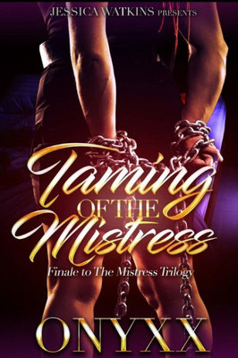Taming Of The Mistress : Finale To The Mistress Trilogy