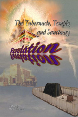 The Tabernacle, Temple, And Sanctuary : Revelation