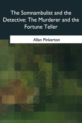 The Somnambulist And The Detective : The Murderer And The Fortune Teller