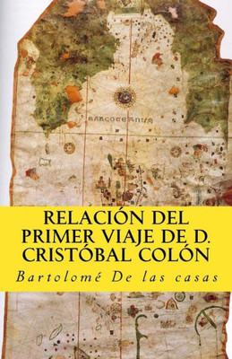 Relacion Del Primer Viaje De D. Cristobal Colon : Para El Descubrimiento De Las Indias