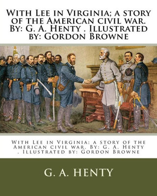 With Lee In Virginia : A Story Of The American Civil War