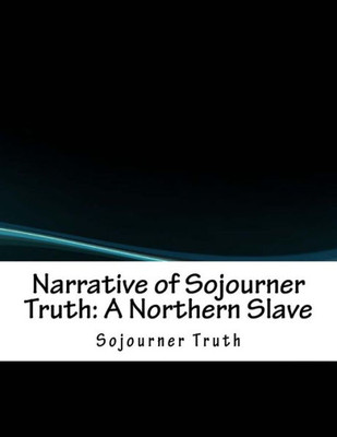 Narrative Of Sojourner Truth : A Northern Slave