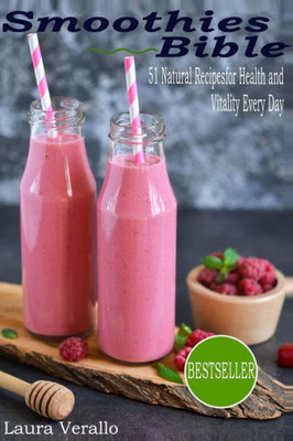 Smoothies Bible : 51 Natural Recipes For Health And Vitality Every Day