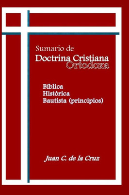 Sumerio De Doctrina Cristiana Ortodoxa : Bíblica, Histórica, Bautista (Principios)