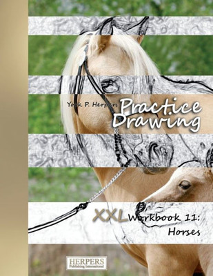 Practice Drawing - Xxl Workbook 11 : Horses