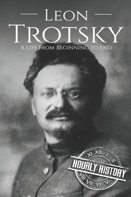 Leon Trotsky : A Life From Beginning To End