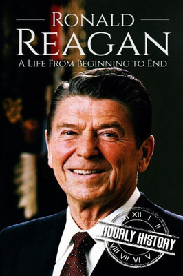Ronald Reagan : A Life From Beginning To End