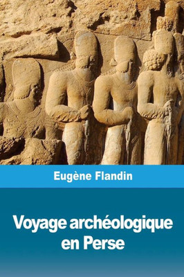 Voyage Archéologique En Perse