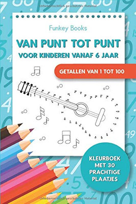 Van punt tot punt voor kinderen vanaf 6 jaar - Getallen van 1 tot 100: Kleurboek met 30 prachtige plaatjes (Dutch Edition)