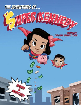 The Adventures Of Super Kennedy : Saving And Investing