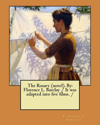 The Rosary (Novel). By : Florence L. Barclay / It Was Adapted Into Five Films. /