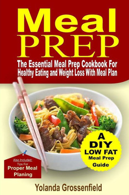 Meal Prep : The Essential Meal Prep Cookbook For Healthy Eating And Weight Loss With Meal Plan