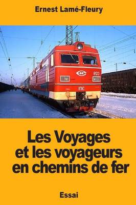 Les Voyages Et Les Voyageurs En Chemins De Fer Les Voyages Et Les Voyageurs En Chemins De Fer