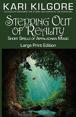 Stepping Out of Reality: Short Spells of Appalachian Magic - 9781948890786