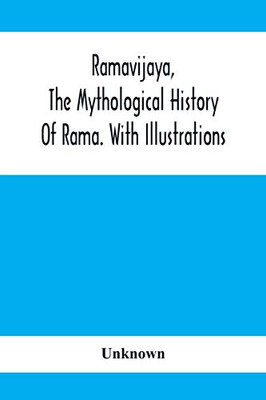 Ramavijaya, The Mythological History Of Rama. With Illustrations