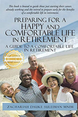 Preparing for a Happy and Comfortable Life in Retirement: A Guide to a Comfortable Life in Retirement