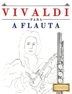 Vivaldi Para A Flauta : 10 Peças Fáciles Para A Flauta Livro Para Principiantes