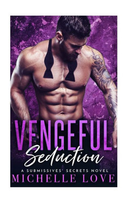 Vengeful Seduction : A Submissives' Secrets Novel