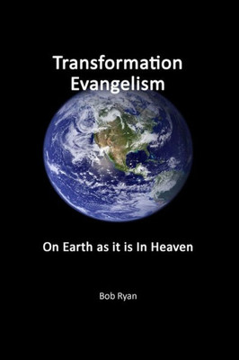 Transformation Evangelism : On Earth As It Is In Heaven