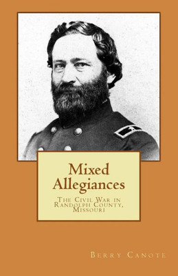 Mixed Allegiances : The Civil War In Randolph County, Missouri