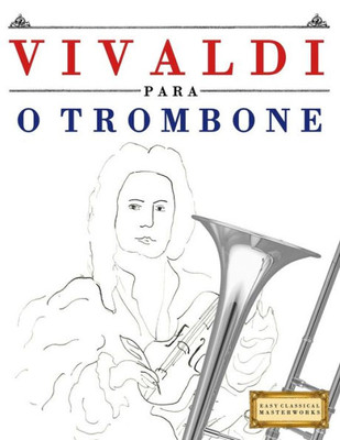 Vivaldi Para O Trombone : 10 Peças Fáciles Para O Trombone Livro Para Principiantes