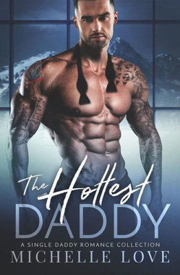 The Hottest Daddy : A Single Daddy Romance Collection