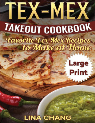 Tex-Mex Takeout Cookbook : Favorite Tex-Mex Recipes To Make At Home