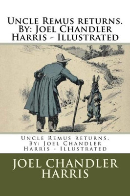 Uncle Remus Returns. By : Joel Chandler Harris - Illustrated