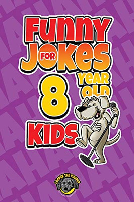 Funny Jokes for 8 Year Old Kids: 100+ Crazy Jokes That Will Make You Laugh Out Loud! - Paperback