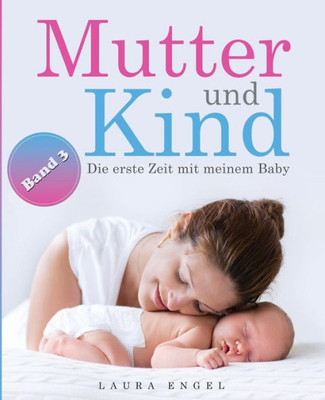 Mutter Und Kind : Die Erste Zeit Mit Meinem Baby
