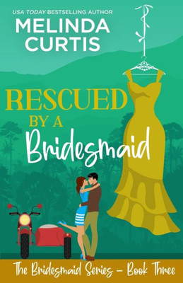 Rescued By A Bridesmaid : The Bridesmaids Series