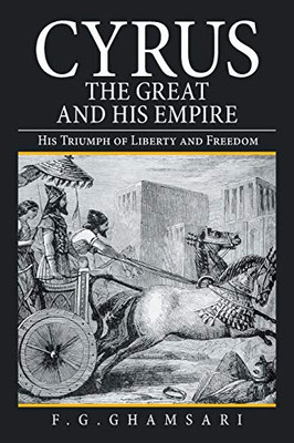 Cyrus the Great and His Empire: His Triumph of Liberty and Freedom - Paperback