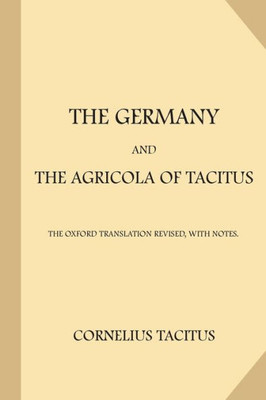 The Germany And The Agricola Of Tacitus : The Oxford Translation Revised, With Notes