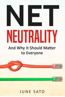 Net Neutrality : And Why It Should Matter To Everyone