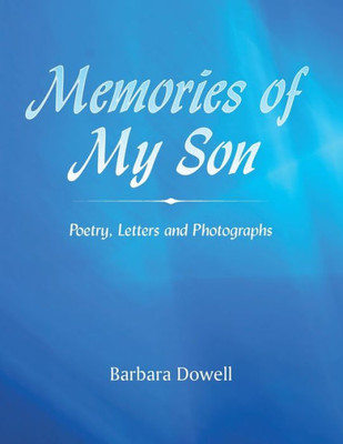 Memories Of My Son : Poetry, Letters And Photographs