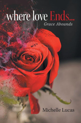Where Love Ends . . . : Grace Abounds