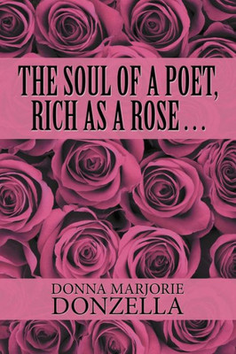 The Soul Of A Poet, Rich As A Rose . . .