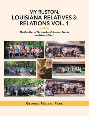 My Ruston, Louisiana Relatives & Relations Vol. 1 : The Families Of Christopher Columbus Stocks And Henry Ward