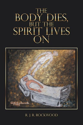 The Body Dies, But The Spirit Lives On