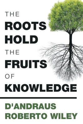The Roots Hold The Fruits Of Knowledge