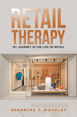 Retail Therapy : My Journey In The Life Of Retail