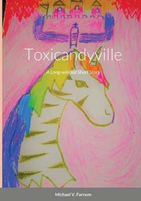 Toxicandyville : A Long-Winded Short Story