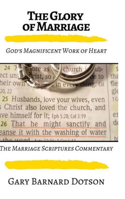 The Glory Of Marriage : God'S Magnificent Work Of Heart