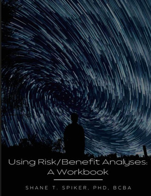 Using Risk/Benefit Analyses : A Workbook