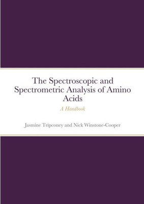 The Instrumental Spectrometric And Spectroscopic Analysis Of Amino Acids : A Handbook