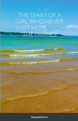 The Diary Of A Girl Who Never Lost Hope "The Diaries"