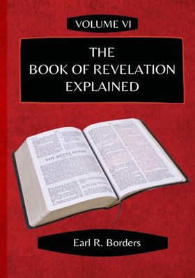 The Book Of Revelation Explained - Volume 6