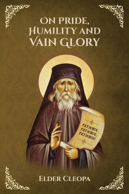 On Pride, Humbleness And Vain Glory By Elder Cleopas The Romanian