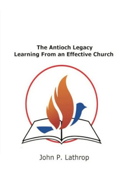 The Antioch Legacy : Learning From An Effective Church