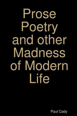 Prose Poetry And Other Madness Of Modern Life